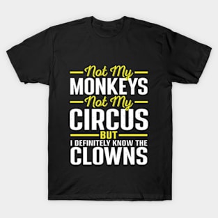 Not my Circus Not My Monkeys But I Definitely Know the Clowns T-Shirt